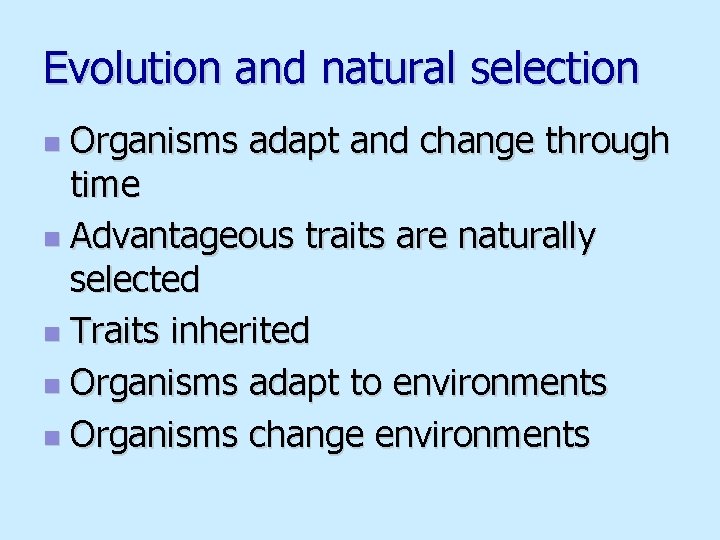 Evolution and natural selection Organisms adapt and change through time n Advantageous traits are