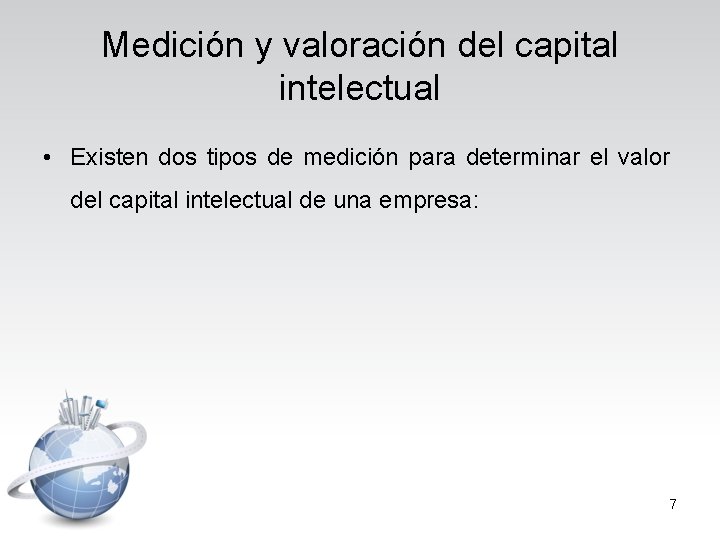 Medición y valoración del capital intelectual • Existen dos tipos de medición para determinar