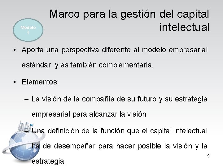 Modelo 1 Marco para la gestión del capital intelectual • Aporta una perspectiva diferente