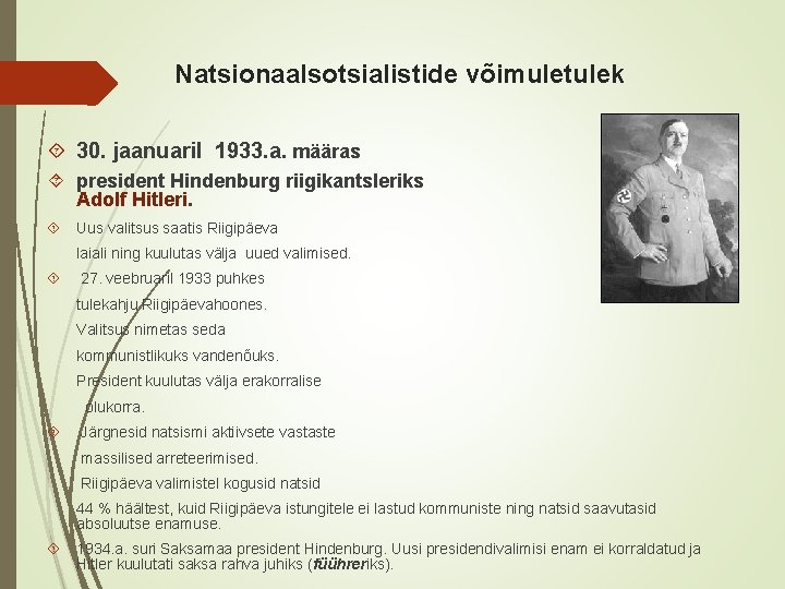 Natsionaalsotsialistide võimuletulek 30. jaanuaril 1933. a. määras president Hindenburg riigikantsleriks Adolf Hitleri. Uus valitsus