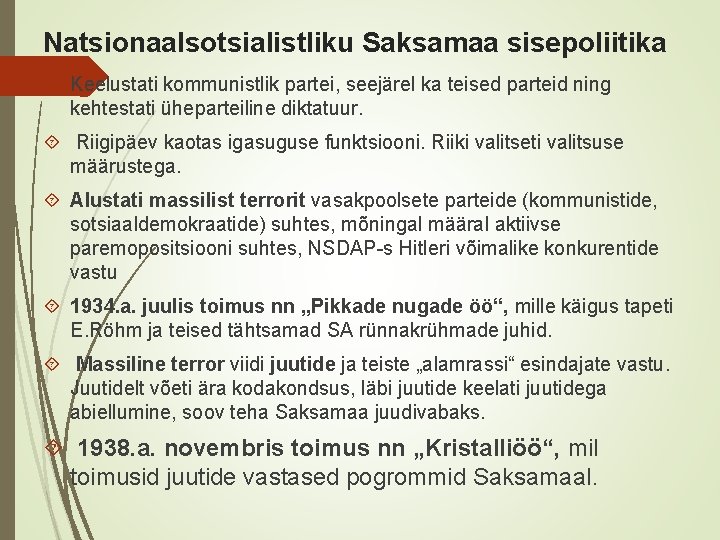 Natsionaalsotsialistliku Saksamaa sisepoliitika Keelustati kommunistlik partei, seejärel ka teised parteid ning kehtestati üheparteiline diktatuur.