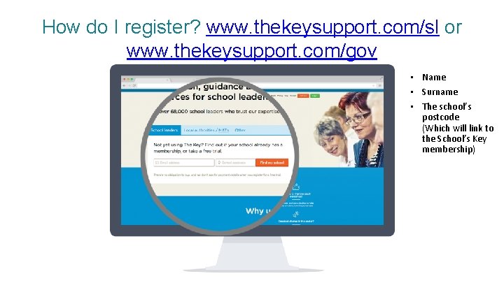 How do I register? www. thekeysupport. com/sl or www. thekeysupport. com/gov • Name •