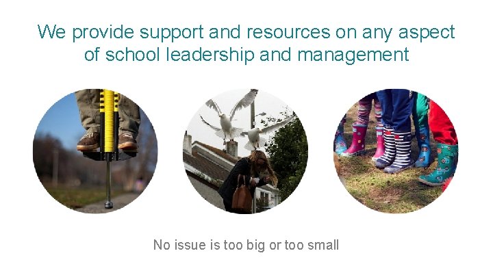 We provide support and resources on any aspect of school leadership and management No