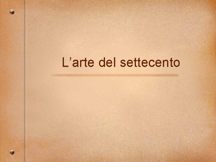 L’arte del settecento 