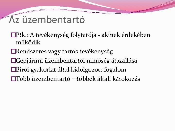 Az üzembentartó �Ptk. : A tevékenység folytatója - akinek érdekében működik �Rendszeres vagy tartós