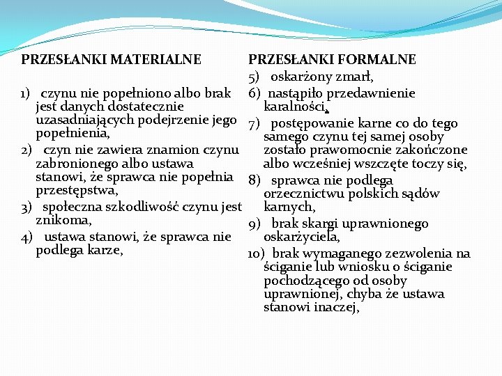 PRZESŁANKI MATERIALNE PRZESŁANKI FORMALNE 5) oskarżony zmarł, 1) czynu nie popełniono albo brak 6)