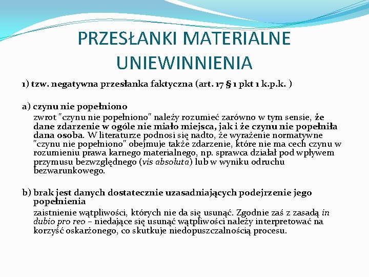 PRZESŁANKI MATERIALNE UNIEWINNIENIA 1) tzw. negatywna przesłanka faktyczna (art. 17 § 1 pkt 1