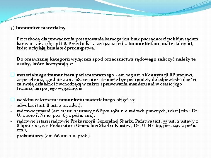 4) Immunitet materialny Przeszkodą dla prowadzenia postępowania karnego jest brak podsądności polskim sądom karnym