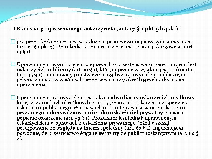 4) Brak skargi uprawnionego oskarżyciela (art. 17 § 1 pkt 9 k. p. k.