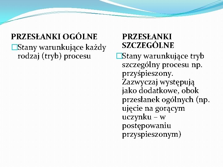 PRZESŁANKI OGÓLNE PRZESŁANKI SZCZEGÓLNE �Stany warunkujące każdy rodzaj (tryb) procesu �Stany warunkujące tryb szczególny