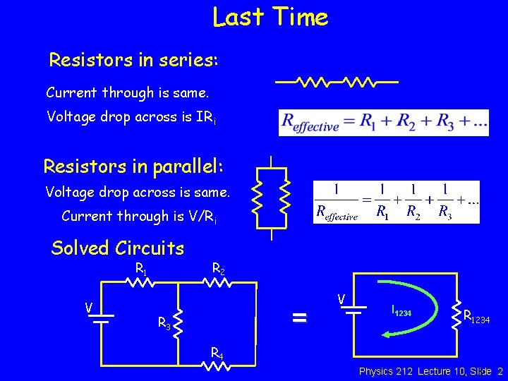 Last Time Resistors in series: Current through is same. Voltage drop across is IRi