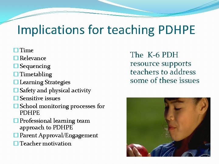 Implications for teaching PDHPE � Time � Relevance � Sequencing � Timetabling � Learning