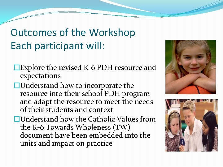Outcomes of the Workshop Each participant will: �Explore the revised K-6 PDH resource and