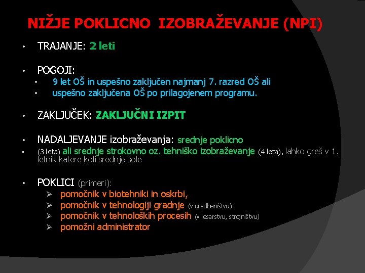 NIŽJE POKLICNO IZOBRAŽEVANJE (NPI) • TRAJANJE: 2 leti • POGOJI: 9 let OŠ in