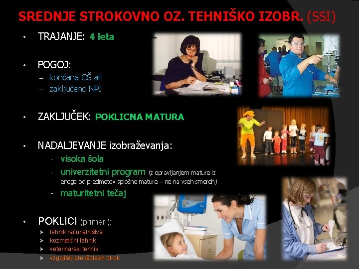 SREDNJE STROKOVNO OZ. TEHNIŠKO IZOBR. (SSI) • TRAJANJE: 4 leta • POGOJ: – končana