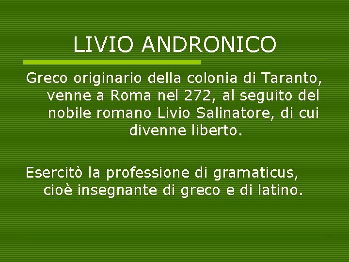 LIVIO ANDRONICO Greco originario della colonia di Taranto, venne a Roma nel 272, al