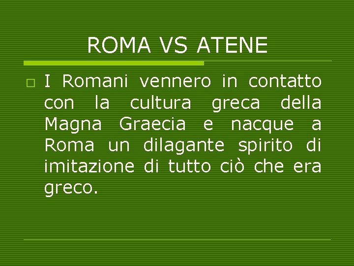 ROMA VS ATENE o I Romani vennero in contatto con la cultura greca della