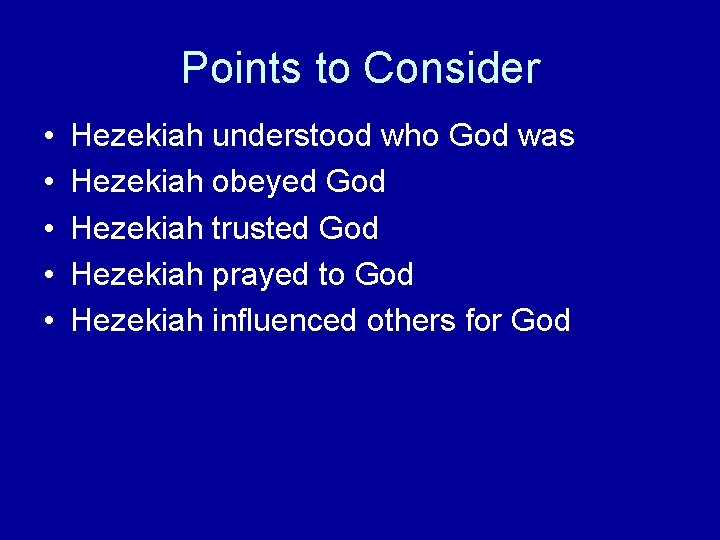 Points to Consider • • • Hezekiah understood who God was Hezekiah obeyed God