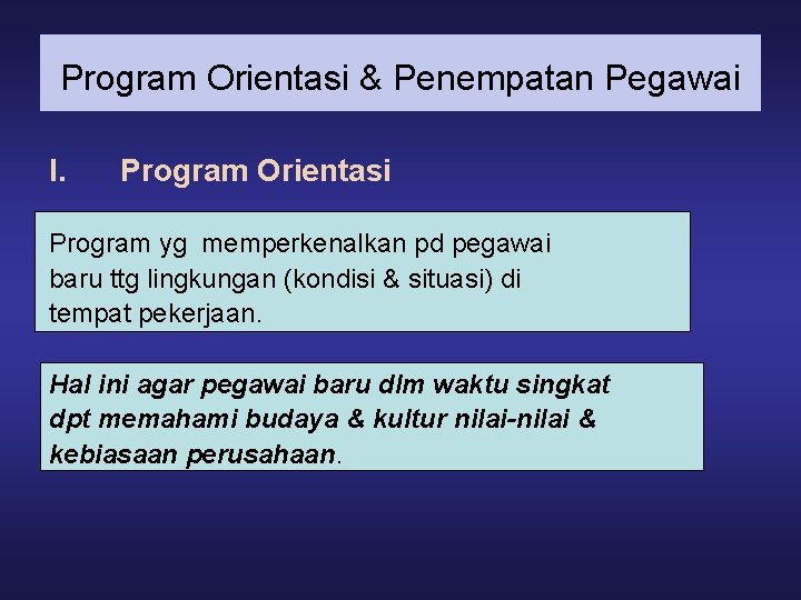 Program Orientasi & Penempatan Pegawai I. Program Orientasi Program yg memperkenalkan pd pegawai baru