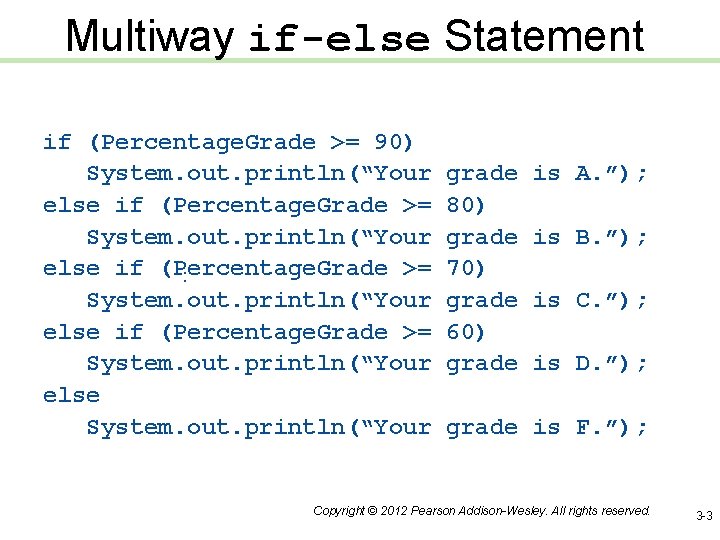 Multiway if-else Statement . . . if (Percentage. Grade >= 90) System. out. println(“Your