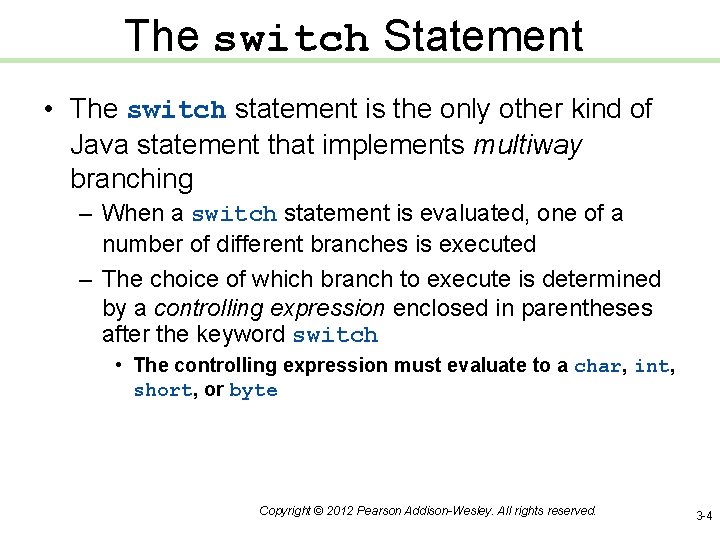 The switch Statement • The switch statement is the only other kind of Java