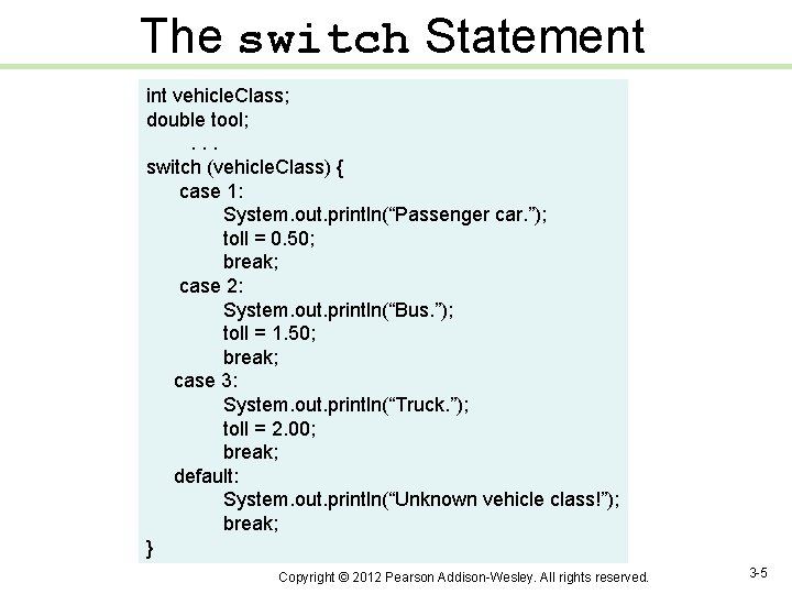 The switch Statement int vehicle. Class; double tool; . . . switch (vehicle. Class)