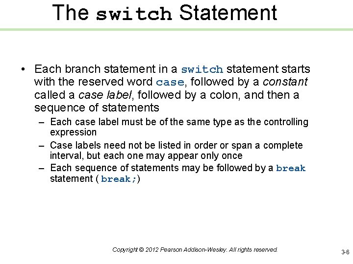 The switch Statement • Each branch statement in a switch statement starts with the