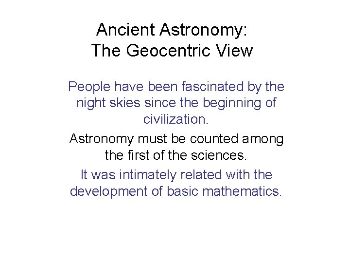 Ancient Astronomy: The Geocentric View People have been fascinated by the night skies since