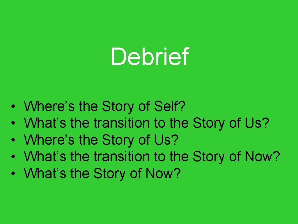 Debrief • • • Where’s the Story of Self? What’s the transition to the