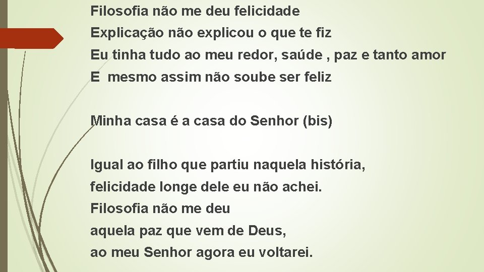 Filosofia não me deu felicidade Explicação não explicou o que te fiz Eu tinha