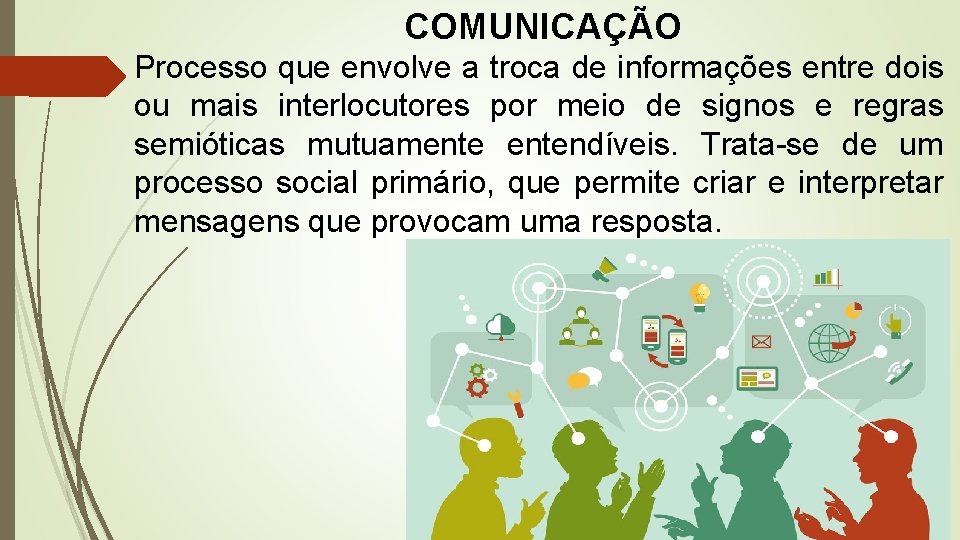 COMUNICAÇÃO Processo que envolve a troca de informações entre dois ou mais interlocutores por