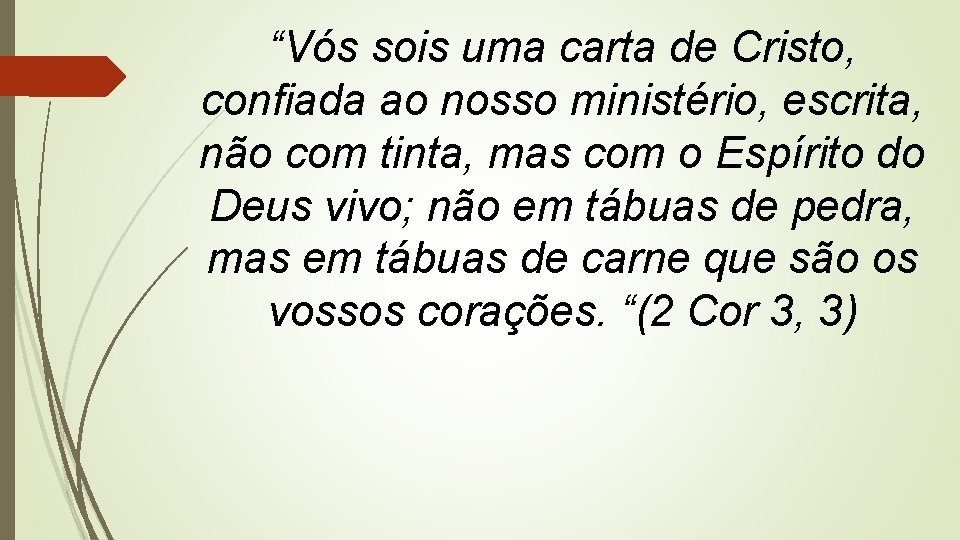 “Vós sois uma carta de Cristo, confiada ao nosso ministério, escrita, não com tinta,