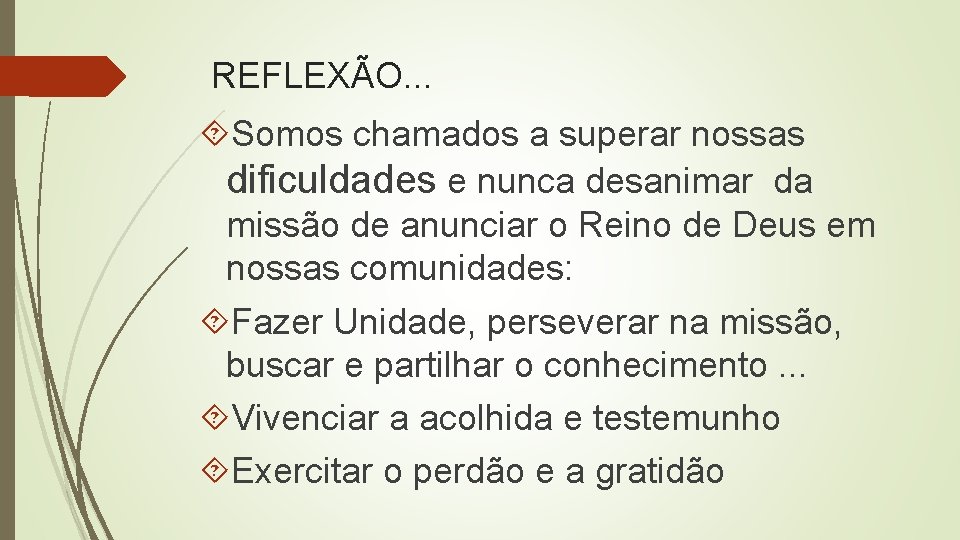 REFLEXÃO. . . Somos chamados a superar nossas dificuldades e nunca desanimar da missão