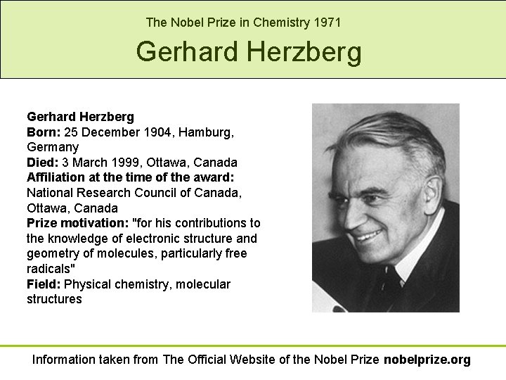 The Nobel Prize in Chemistry 1971 Gerhard Herzberg Born: 25 December 1904, Hamburg, Germany