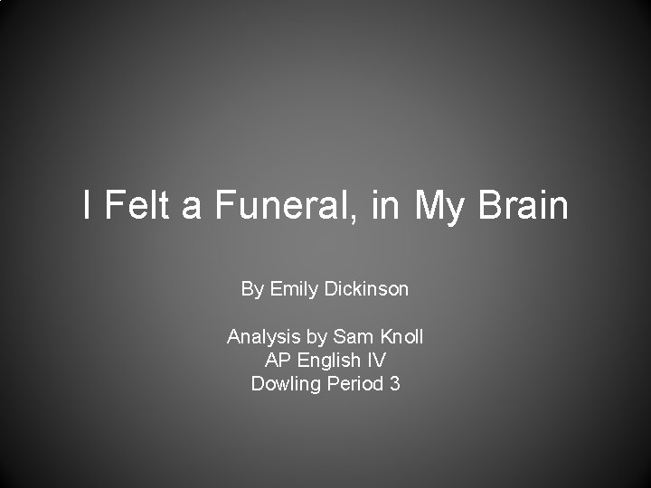 I Felt a Funeral, in My Brain By Emily Dickinson Analysis by Sam Knoll