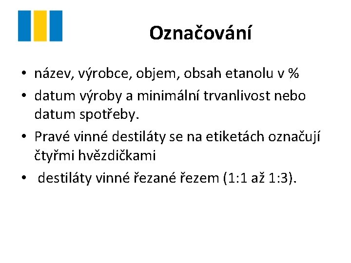 Označování • název, výrobce, objem, obsah etanolu v % • datum výroby a minimální