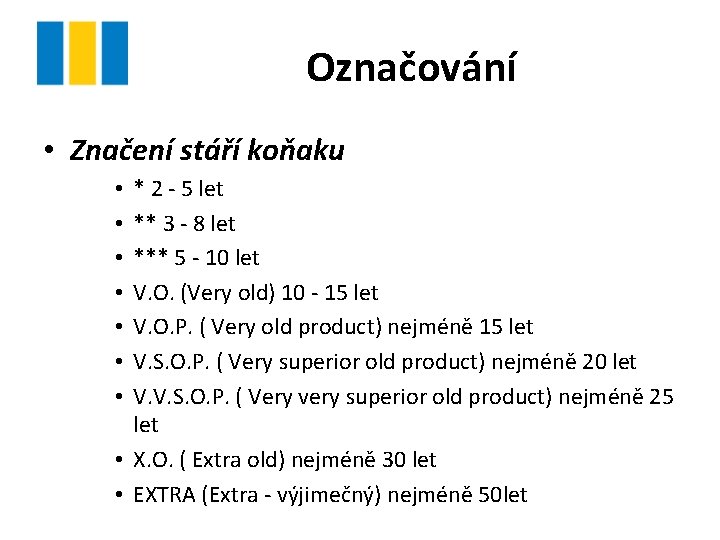 Označování • Značení stáří koňaku * 2 - 5 let ** 3 - 8