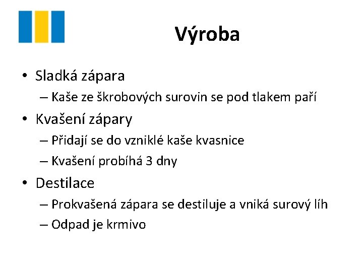 Výroba • Sladká zápara – Kaše ze škrobových surovin se pod tlakem paří •