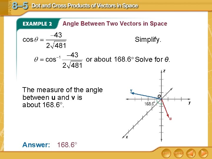 Angle Between Two Vectors in Space Simplify. Solve for θ. The measure of the