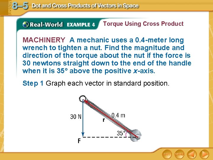 Torque Using Cross Product MACHINERY A mechanic uses a 0. 4 -meter long wrench