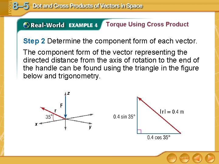 Torque Using Cross Product Step 2 Determine the component form of each vector. The