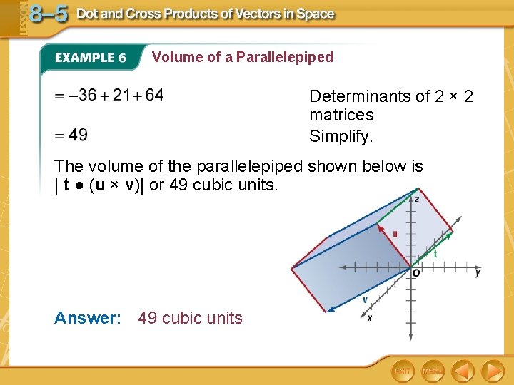 Volume of a Parallelepiped Determinants of 2 × 2 matrices Simplify. The volume of