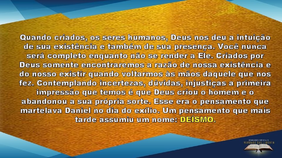 Quando criados, os seres humanos, Deus nos deu a intuição de sua existência e Quando criados, os seres humanos, Deus nos deu a intuição de sua existência e