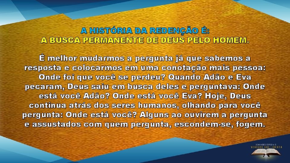 A HISTÓRIA DA REDENÇÃO É: A BUSCA PERMANENTE DE DEUS PELO HOMEM. É melhor A HISTÓRIA DA REDENÇÃO É: A BUSCA PERMANENTE DE DEUS PELO HOMEM. É melhor