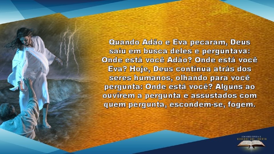 Quando Adão e Eva pecaram, Deus saiu em busca deles e perguntava: Onde está Quando Adão e Eva pecaram, Deus saiu em busca deles e perguntava: Onde está
