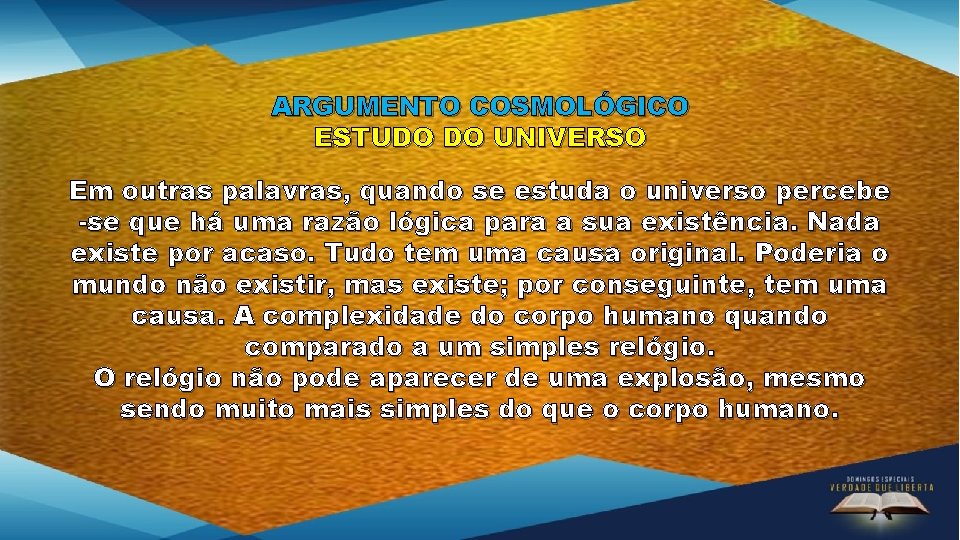 ARGUMENTO COSMOLÓGICO ESTUDO DO UNIVERSO Em outras palavras, quando se estuda o universo percebe ARGUMENTO COSMOLÓGICO ESTUDO DO UNIVERSO Em outras palavras, quando se estuda o universo percebe