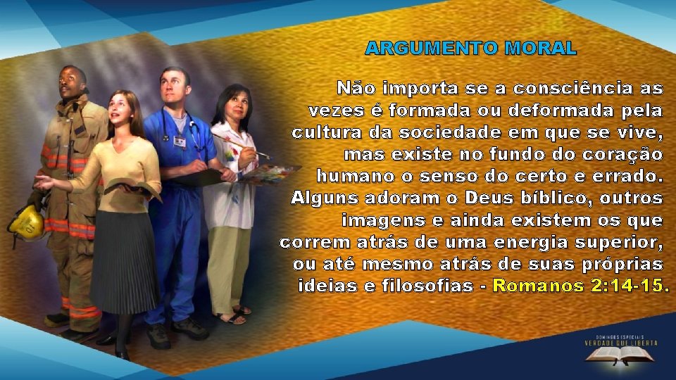 ARGUMENTO MORAL Não importa se a consciência as vezes é formada ou deformada pela ARGUMENTO MORAL Não importa se a consciência as vezes é formada ou deformada pela