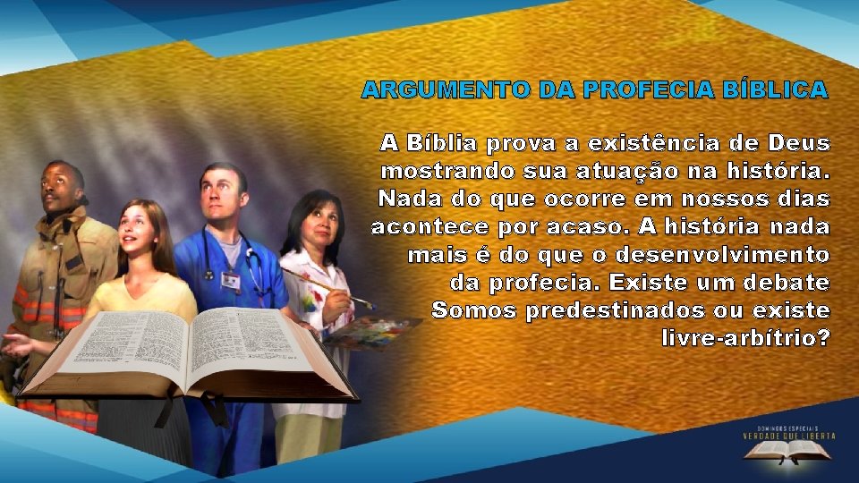 ARGUMENTO DA PROFECIA BÍBLICA A Bíblia prova a existência de Deus mostrando sua atuação ARGUMENTO DA PROFECIA BÍBLICA A Bíblia prova a existência de Deus mostrando sua atuação