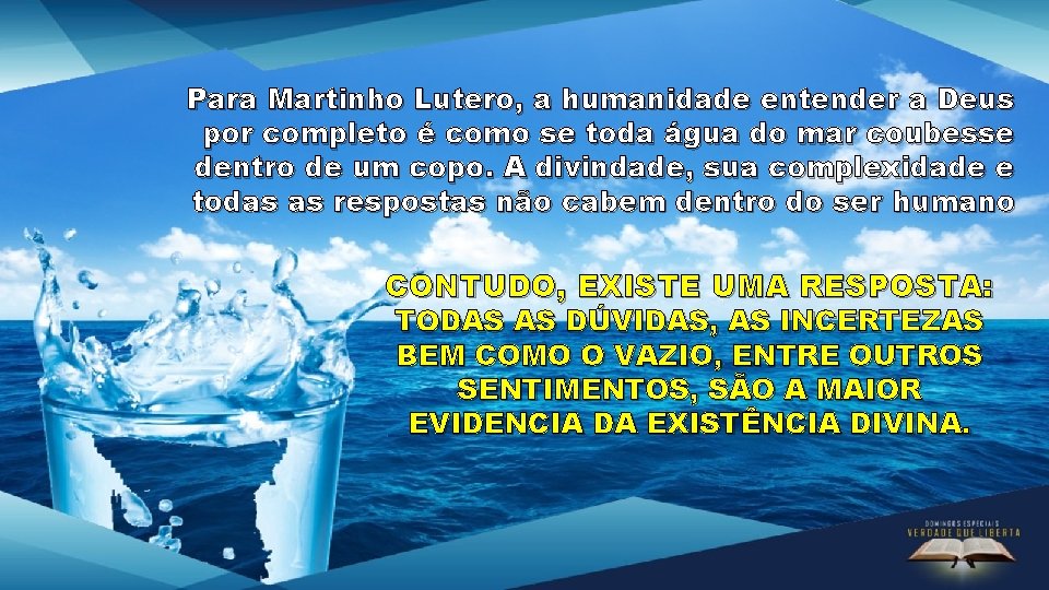 Para Martinho Lutero, a humanidade entender a Deus por completo é como se toda Para Martinho Lutero, a humanidade entender a Deus por completo é como se toda