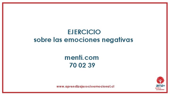 EJERCICIO sobre las emociones negativas menti. com 70 02 39 www. aprendizajesocioemocional. cl 